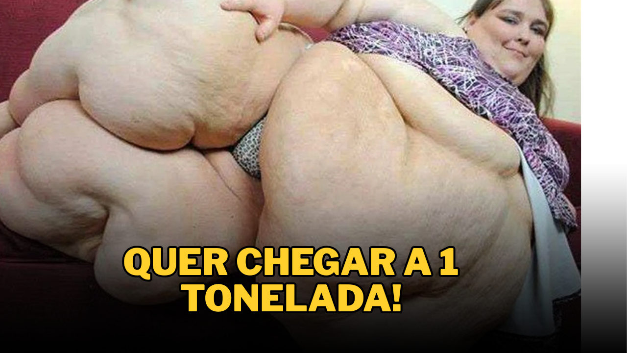 A mulher que quer atingir 1 tonelada de peso corporal! Veja a dieta absurda dela.